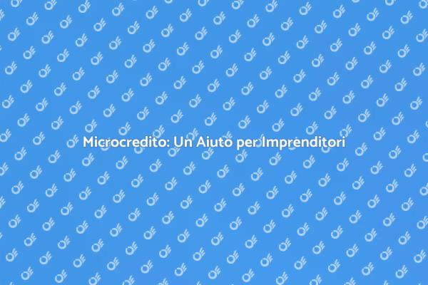 Microcredito: Opportunità per Crescere