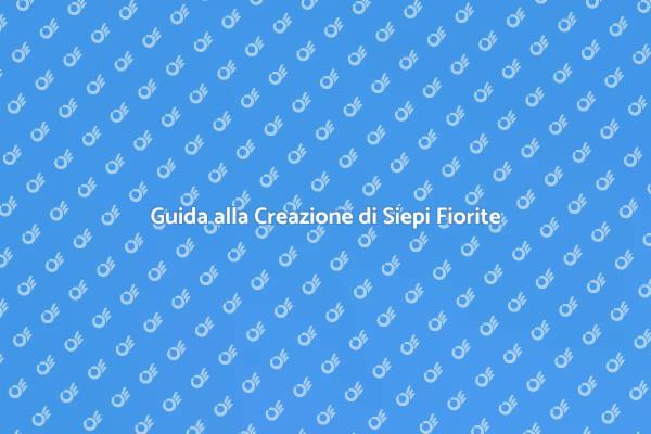 Trasforma il Tuo Giardino con Siepi Fiorite
