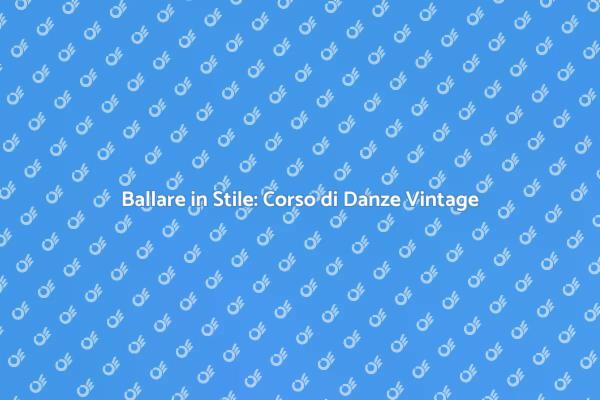 Corso di Danze Vintage: Eleganza e Stile