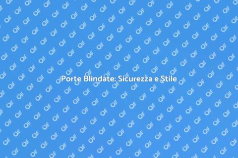 Sostituzione Porte Blindate Sicure