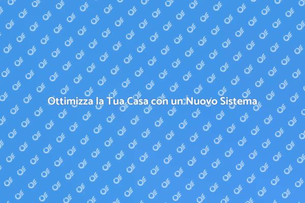 Rivoluziona la Tua Casa con un Sistema Nuovo