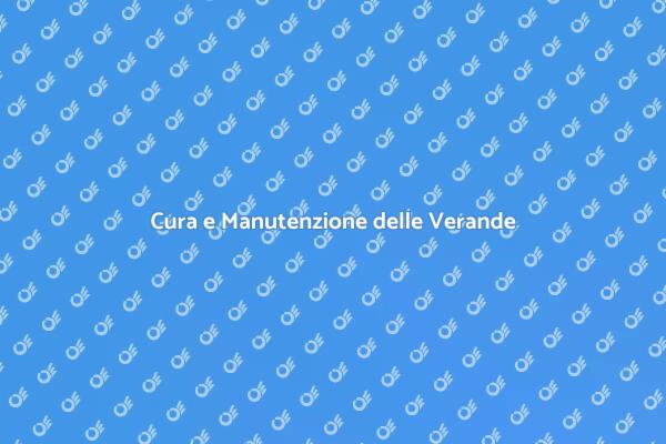 Manutenzione Essenziale per Verande