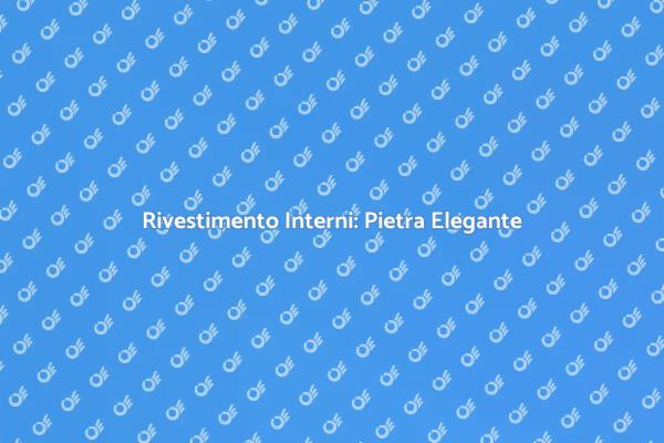 Rivestimento in Pietra: Eleganza Interna