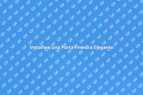 Guida all'Installazione di Porte Finestra