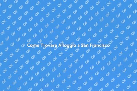 Alloggio a San Francisco: Guida Pratica
