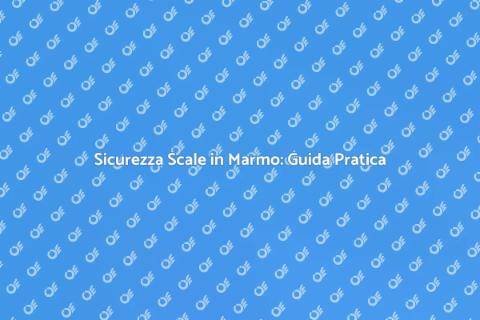 Scale in Marmo: Sicurezza Garantita