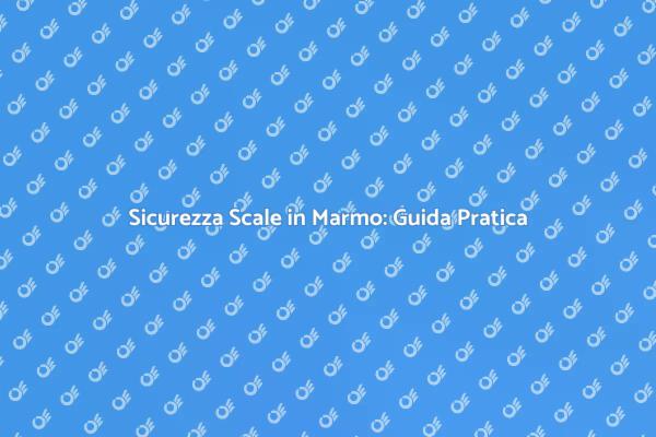 Proteggi le tue Scale in Marmo Oggi!