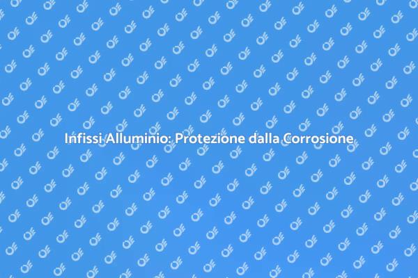 Longevità degli Infissi in Alluminio