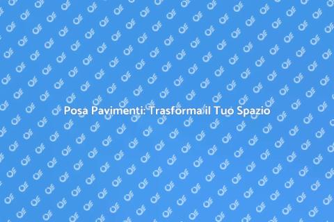 Servizi di Posa Pavimenti Professionali