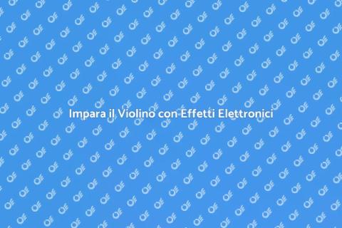 Lezione di Violino con Effetti Elettronici