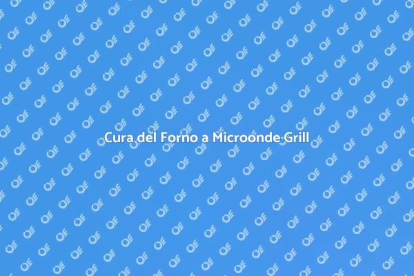Come Mantenere il Forno a Microonde