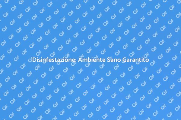 Disinfestazione per un Ambiente Salubre