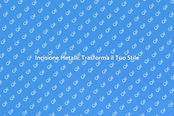 Incisione su Metalli: Personalizza con Arte