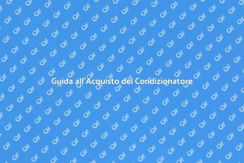 Acquistare un Condizionatore: Guida