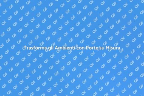 Porte Interne su Misura per Ogni Spazio