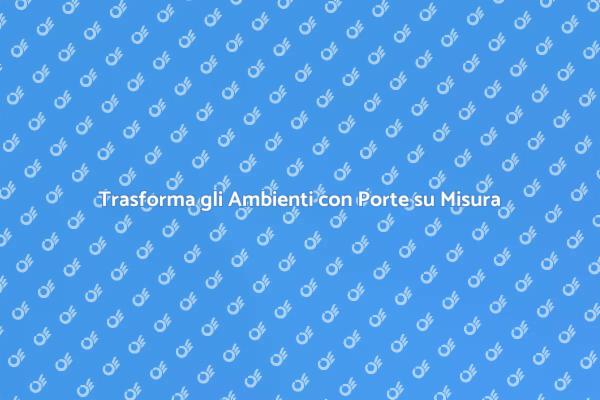 Porte su Misura: Stile e Funzionalità