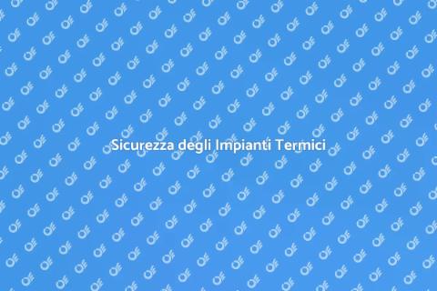 Certificazione Impianti Termici Sicuri