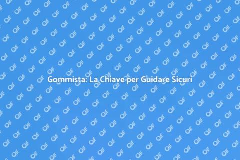 Gommista: Sicurezza Stradale Garantita