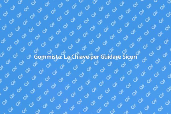 Gommista: Essenziale per la Tua Auto
