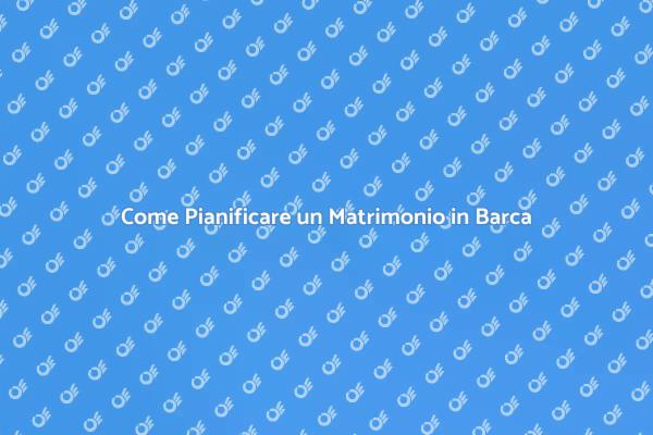 Sposarsi in Barca: Idee e Suggerimenti