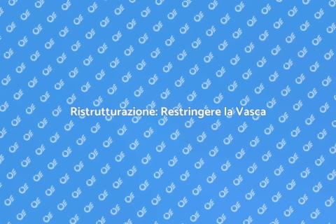 Restringere la Vasca da Bagno