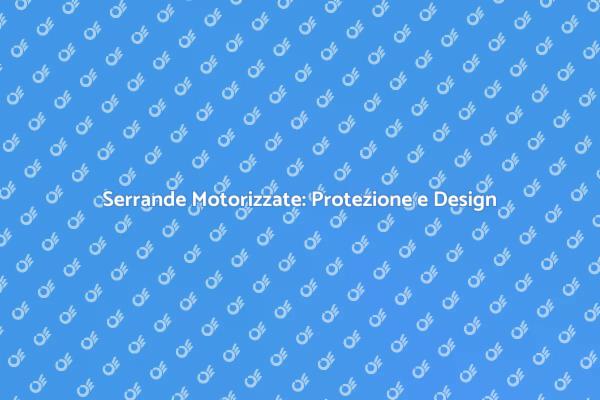 Serrande Motorizzate: Innovazione Sicura
