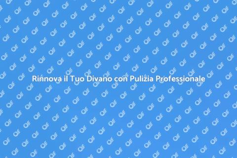Pulizia Divano: Rinnova il Tuo Salotto