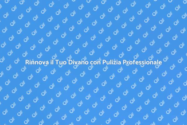Rinfresca il Tuo Divano e il Tuo Salotto