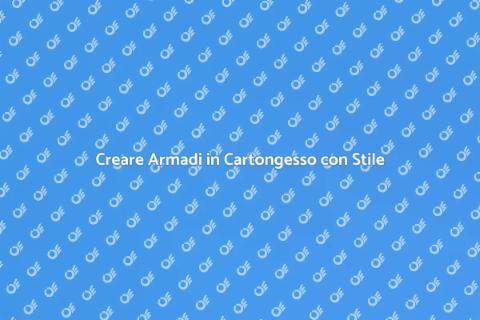 Armadi in Cartongesso: Installazione Perfetta