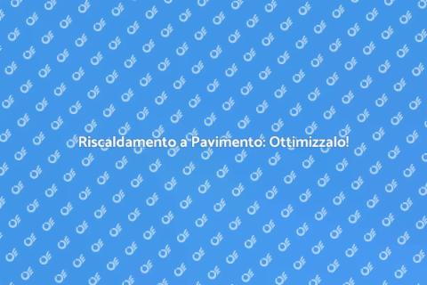 Ottimizzazione Riscaldamento Pavimento