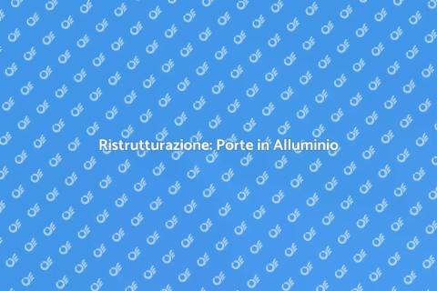 Porte in Alluminio: Stile e Sicurezza