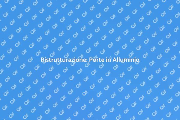 Eleganza e Sicurezza con Porte in Alluminio