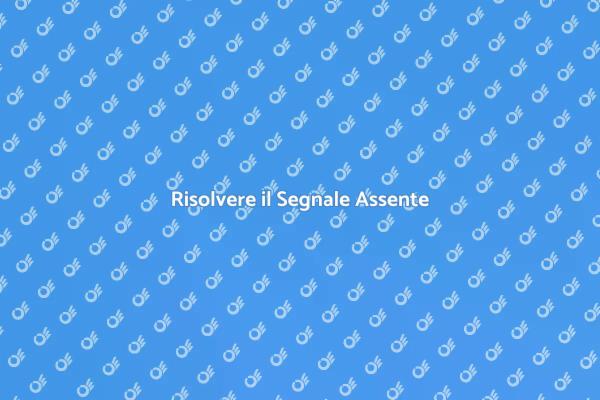Soluzioni per Segnale Assente