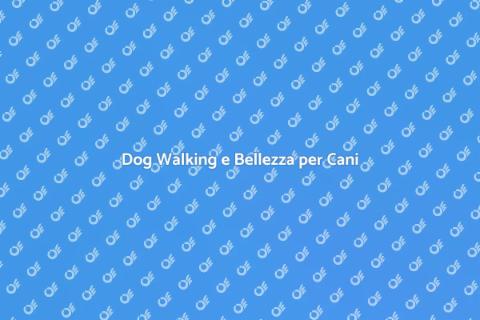 Dog Walking e Toelettatura Unici