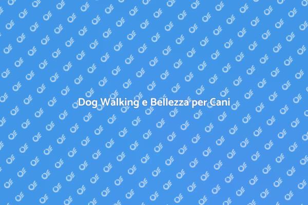 Passeggiate e Toelettature per Cani