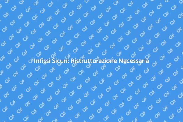 Sicurezza Casa: Sostituzione Infissi