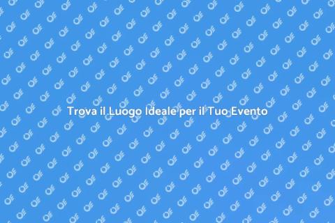 Affitto Spazi per Eventi Speciali