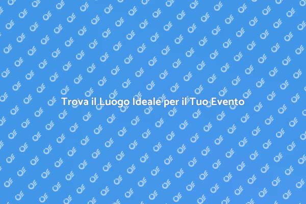 Scegli Spazi Unici per i Tuoi Eventi