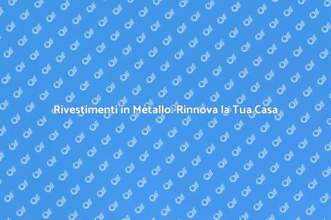 Sostituire Rivestimenti in Metallo