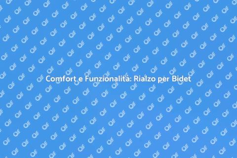 Rialzo per Bidet: Comfort e Praticità