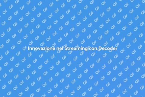 Decoder per Streaming Innovativo