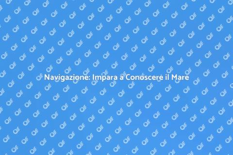 Corso di Navigazione: Scopri il Mare