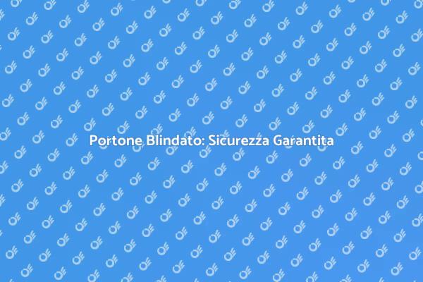 Sicurezza Casa: Porta Blindata Necessaria