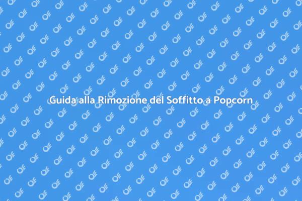 Rimuovere Soffitto a Popcorn: Ecco Come