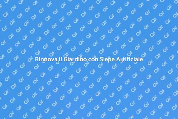 Trasforma il Tuo Spazio con Siepe Artificiale