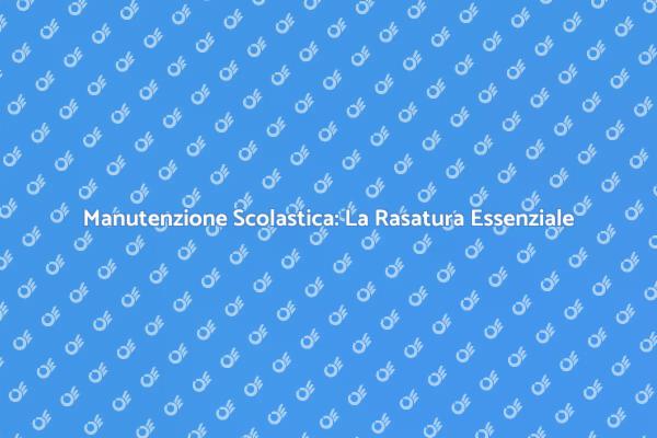 Rasatura: Fondamentale per la Sicurezza Scolastica