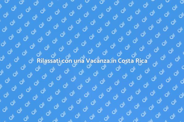 Rigenerati in Costa Rica: Vacanza Benessere