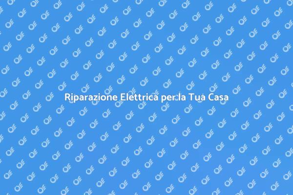 Ripara i Tuoi Impianti Elettrici Oggi!