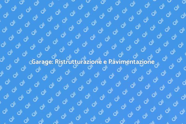 Ristrutturazione Garage: Pavimentazione Ideale
