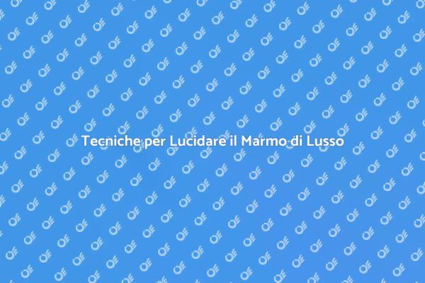 Come Mantenere Lucido il Marmo di Lusso